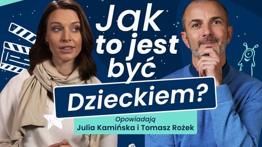Jak to jest być Dzieckiem? – odpowiada Julia Kamińska i Tomasz Rożek dla Akademii Przyszłości