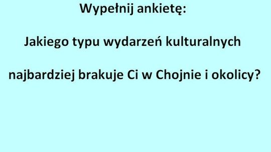 Jakiego typu wydarzeń kulturalnych najbardziej brakuje Ci w Chojnie i okolicy?