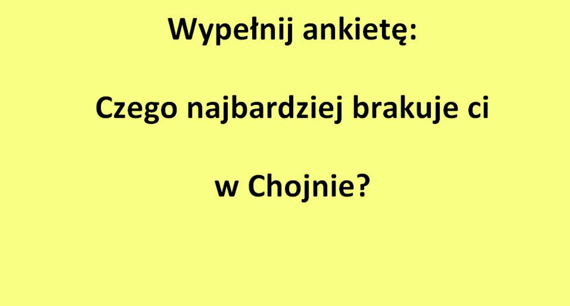 Czego najbardziej brakuje ci w Chojnie?