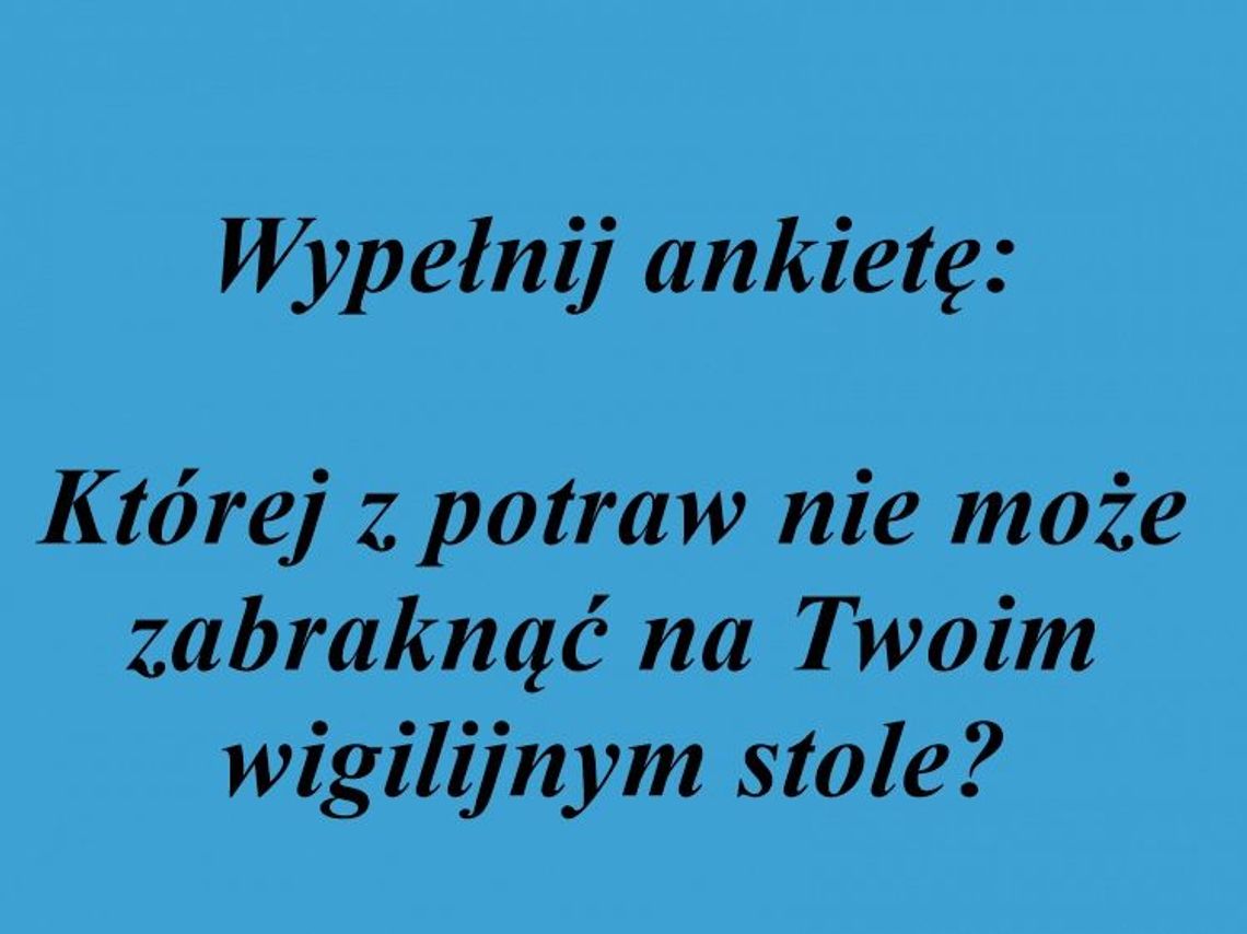 Której z potraw nie może zabraknąć na Twoim wigilijnym stole?